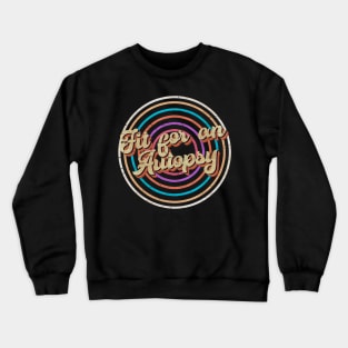 vintage circle line color Fit for an Autopsy Crewneck Sweatshirt